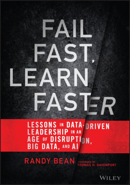 Fail Fast, Learn Faster: Lessons in Data-Driven Leadership in an Age of Disruption, Big Data, and AI