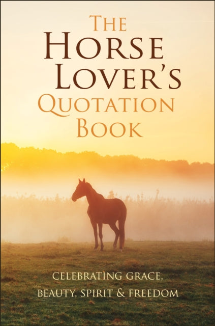 Horse Lover's Quotation Book: An Inspired Equine Collection