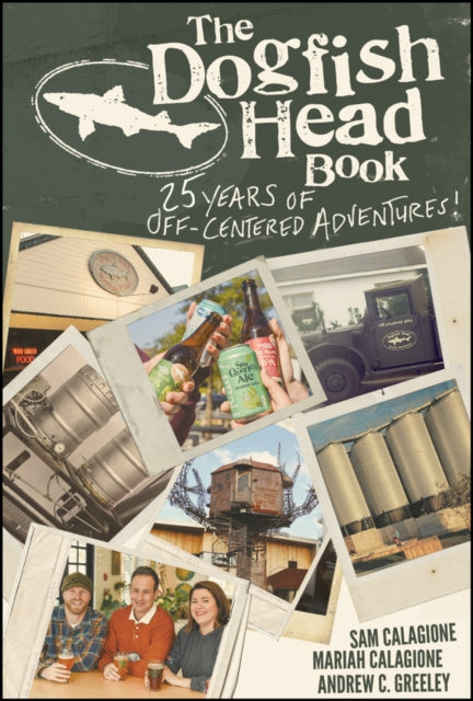 Dogfish Head Book: 26 Years of Off-Centered Adventures