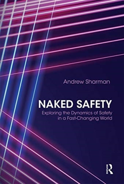 Naked Safety: Exploring The Dynamics of Safety in a Fast-Changing World