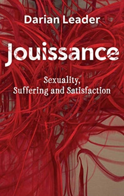 Jouissance: Sexuality, Suffering and Satisfaction