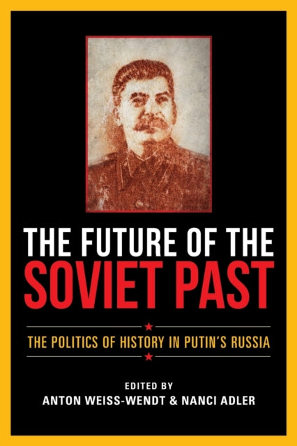 Future of the Soviet Past: The Politics of History in Putin's Russia