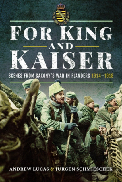 For King and Kaiser: Scenes from Saxony's War in Flanders 1914-1918