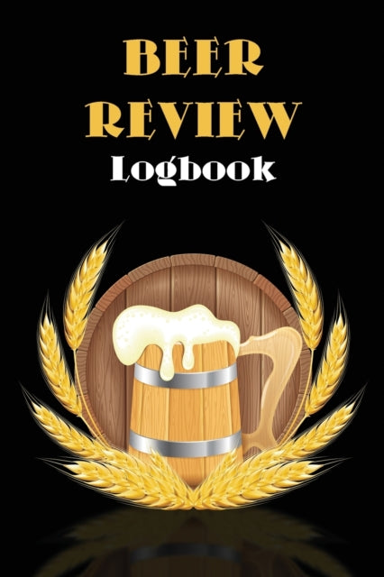 Beer Review Logbook: Beer Tasting Journal, Perfect Gift for Beer Lovers