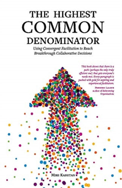 Highest Common Denominator: Using Convergent Facilitation to Reach Breakthrough Collaborative Decisions