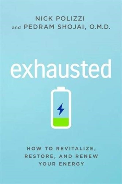 Exhausted: How to Revitalize, Restore and Renew Your Energy