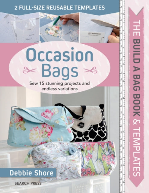 Build a Bag Book: Occasion Bags: Sew 15 Stunning Projects and Endless Variations