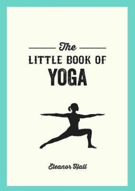 Little Book of Yoga: Illustrated Poses to Strengthen Your Body, De-Stress and Improve Your Health