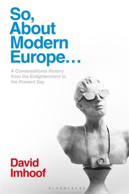 So, About Modern Europe...: A Conversational History from the Enlightenment to the Present Day