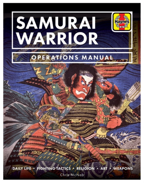 Samurai Warrior Operations Manual: Daily Life * Fighting Tactics * Religion * Art * Weapons