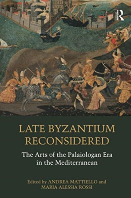 Late Byzantium Reconsidered: The Arts of the Palaiologan Era in the Mediterranean