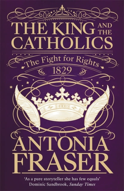 King and the Catholics: The Fight for Rights 1829