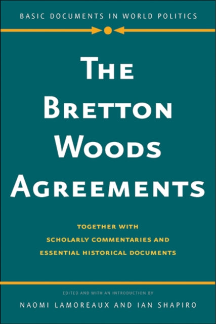 Bretton Woods Agreements: Together with Scholarly Commentaries and Essential Historical Documents