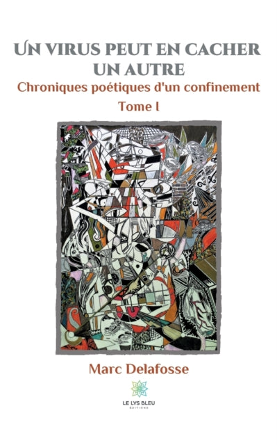 Un virus peut en cacher un autre: Tome I: Chroniques poetiques d'un confinement