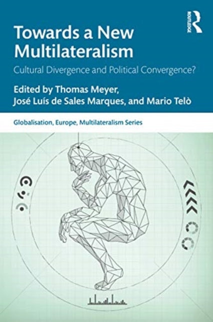 Towards a New Multilateralism: Cultural Divergence and Political Convergence?
