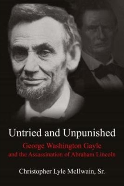 Million-Dollar Man: Gayle and Lincoln: George Washington Gayle and the Assassination of Abraham Lincoln