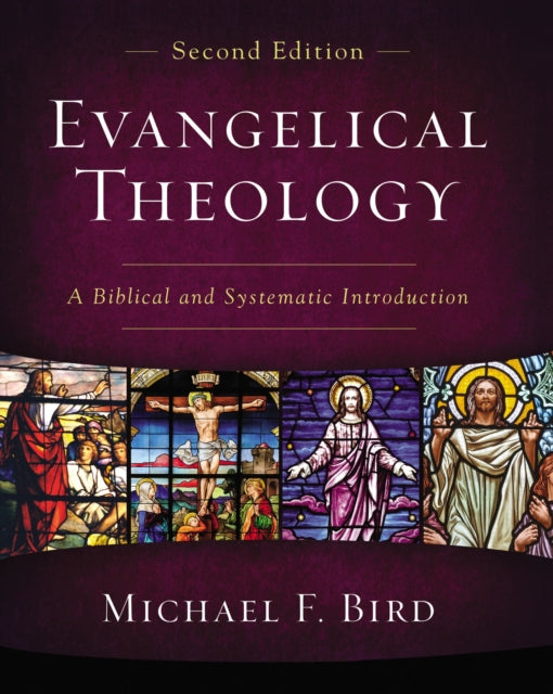 Evangelical Theology, Second Edition: A Biblical and Systematic Introduction