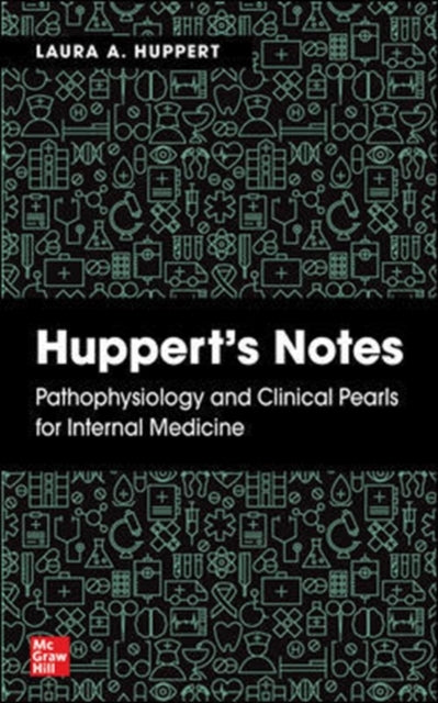 Huppert's Notes: Pathophysiology and Clinical Pearls for Internal Medicine