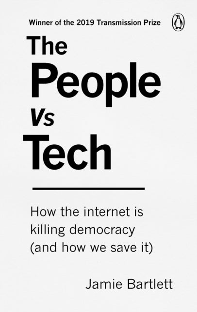 People Vs Tech: How the internet is killing democracy (and how we save it)