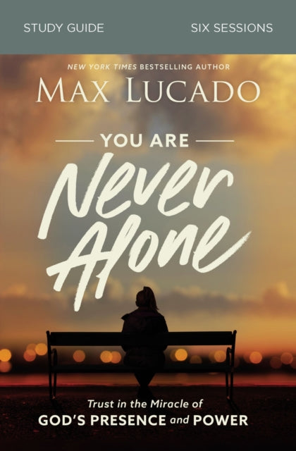 You Are Never Alone Study Guide: Trust in the Miracle of God's Presence and Power