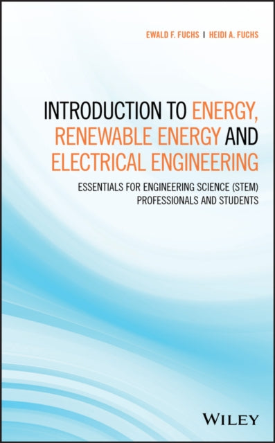 Introduction to Energy, Renewable Energy and Electrical Engineering: Essentials for Engineering Science (STEM) Professionals and Students