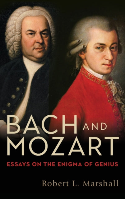 Bach and Mozart: Essays on the Enigma of Genius