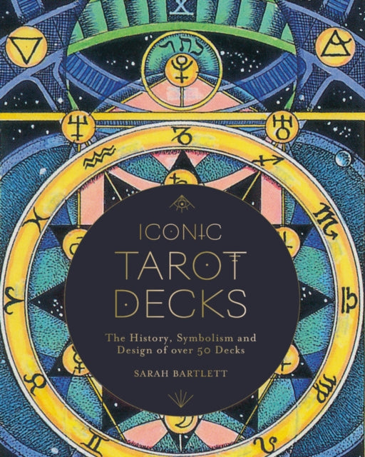 Iconic Tarot Decks: The History, Symbolism and Design of over 50 Decks