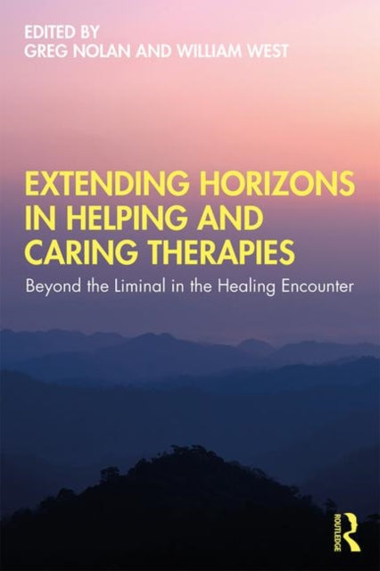 Extending Horizons in Helping and Caring Therapies: Beyond the Liminal in the Healing Encounter