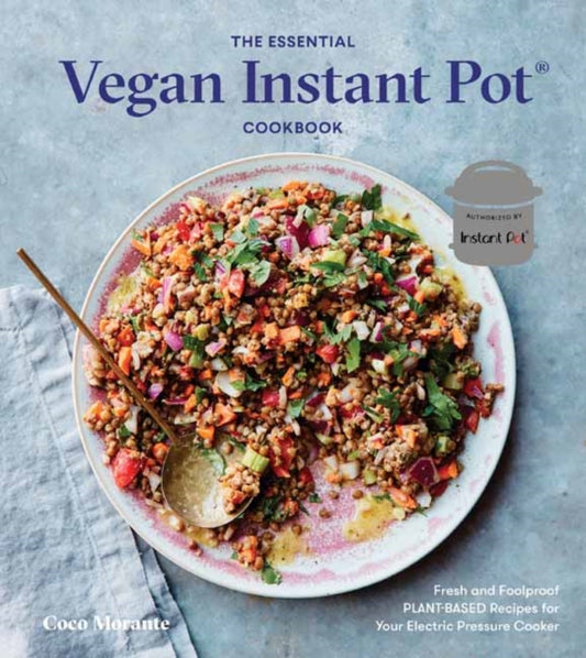 Essential Vegan Instant Pot Cookbook: Fresh and Foolproof Plant-Based Recipes for Your Electric Pressure Cooker