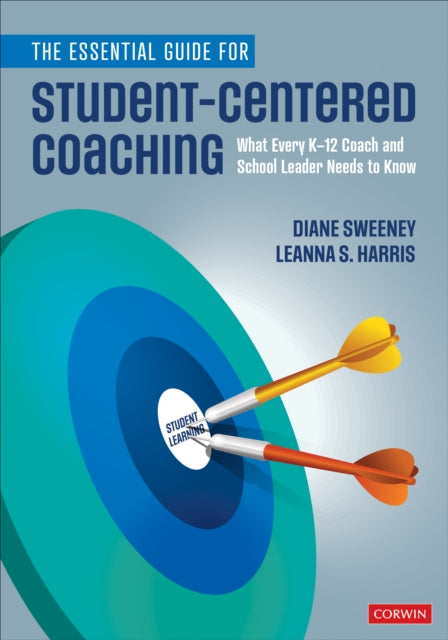 Essential Guide for Student-Centered Coaching: What Every K-12 Coach and School Leader Needs to Know