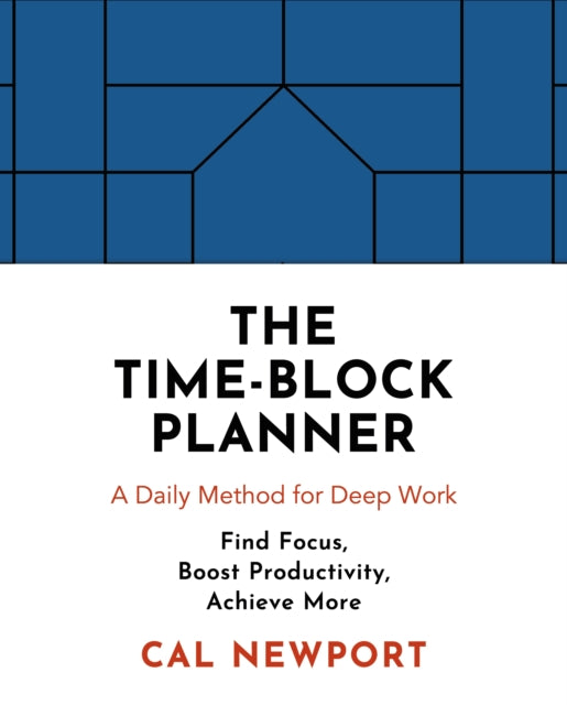 Time-Block Planner: A Daily Method for Deep Work