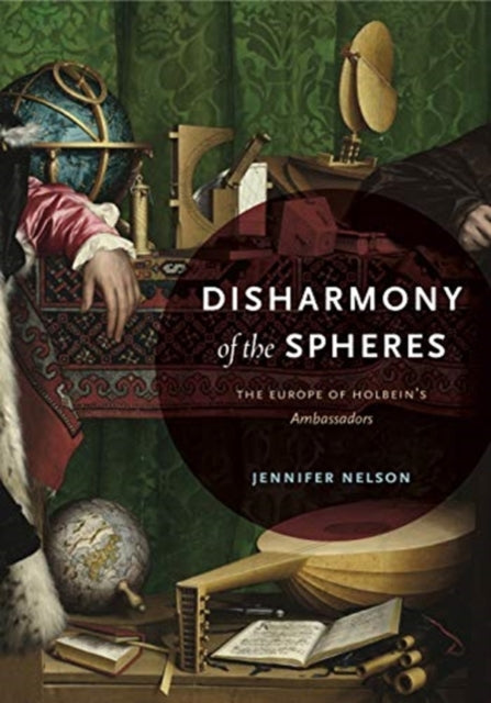 Disharmony of the Spheres: The Europe of Holbein's Ambassadors
