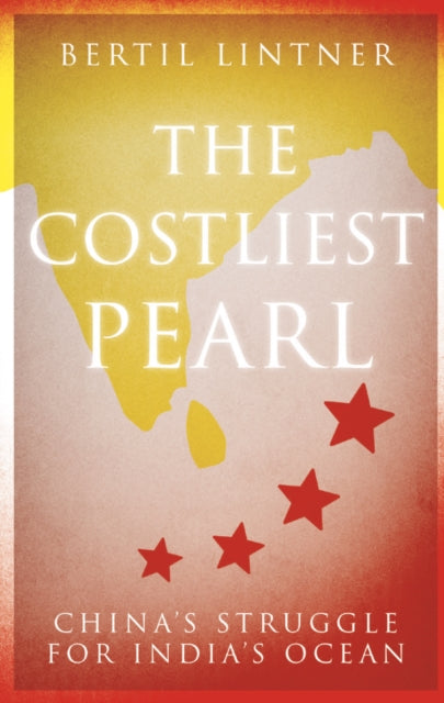 Costliest Pearl: China's Struggle for India's Ocean