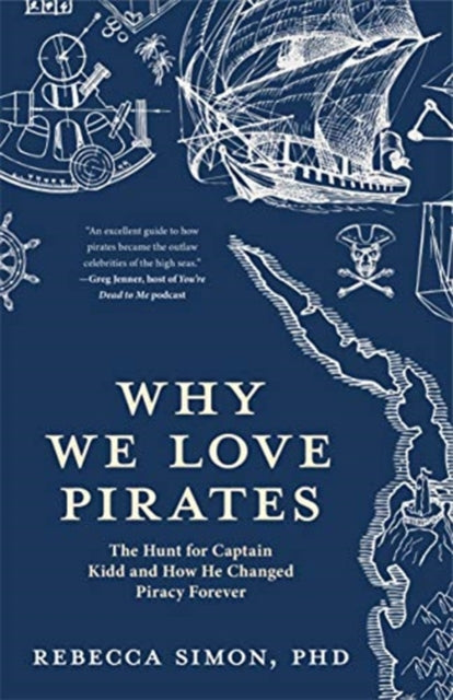 Why We Love Pirates: The Hunt for Captain Kidd and How He Changed Piracy Forever (Maritime History and Piracy, Globalization, Caribbean History)