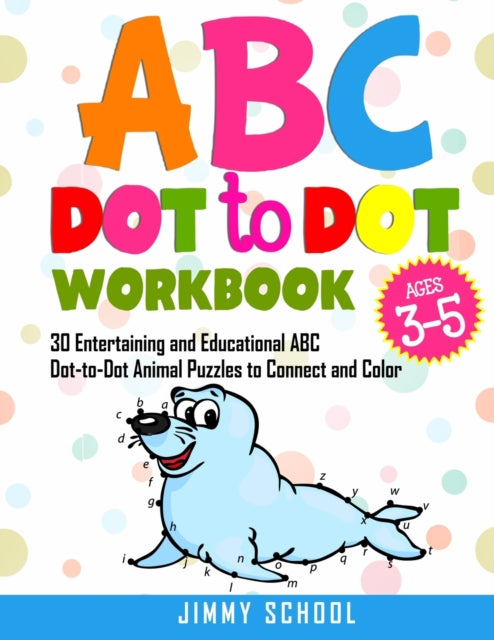 ABC Dot to Dot Book for Kids Ages 3-5: 30 Entertaining and Educational ABC Dot-to-Dot Animal Puzzles to Connect and Color