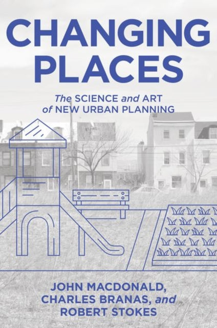 Changing Places: The Science and Art of New Urban Planning