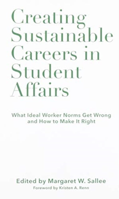 Creating Sustainable Careers in Student Affairs: What Ideal Worker Norms Get Wrong and How to Make it Right
