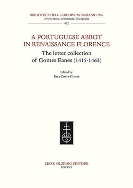 Portuguese Abbott in Renaissance Florence: The Letter Collection of Gomes Eanes (1415-1463)