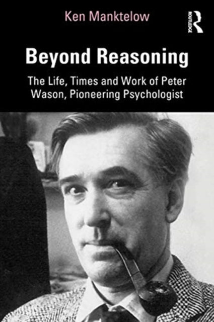 Beyond Reasoning: The Life, Times and Work of Peter Wason, Pioneering Psychologist