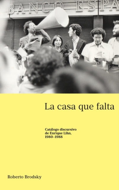 casa que falta; Catalogo discursivo de Enrique Lihn, 1980-1988