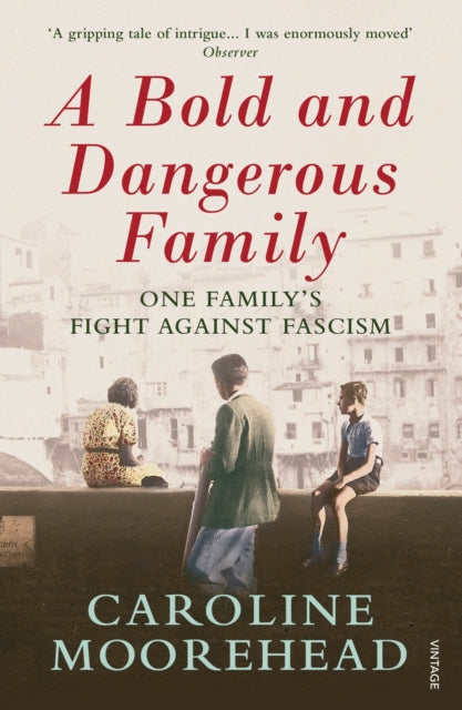 Bold and Dangerous Family: One Family's Fight Against Italian Fascism