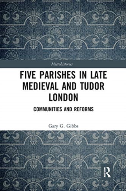 Five Parishes in Late Medieval and Tudor London: Communities and Reforms