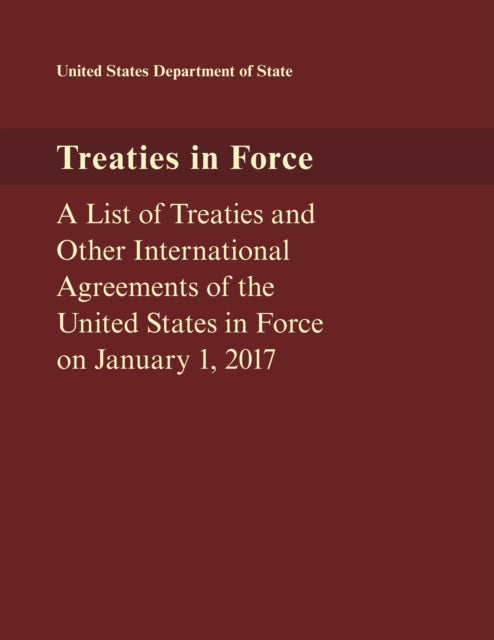Treaties in Force: A List of Treaties and Other International Agreements of the United States in Force on January 1, 2017