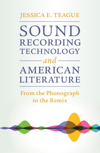 Sound Recording Technology and American Literature: From the Phonograph to the Remix