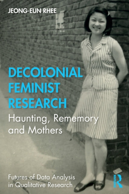 Decolonial Feminist Research: Haunting, Rememory and Mothers