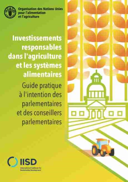 Investissements Responsables dans l'Agriculture et les Systemes Alimentaires: Guide Pratique a l'Intention des Parlementaires et des Conseillers Parlementaires