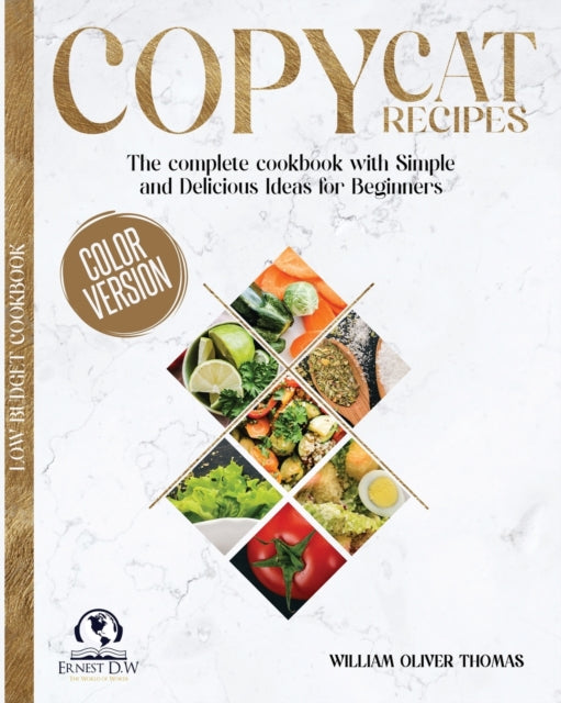 Copycat Recipes: The complete cookbook with Simple and Delicious Ideas for Beginners