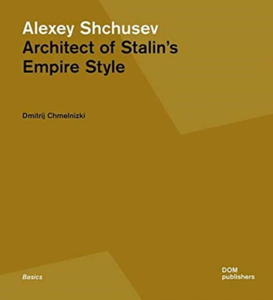 Alexey Shchusev: Architect of Stalin's Empire Style