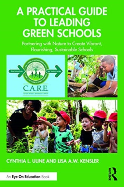 Practical Guide to Leading Green Schools: Partnering with Nature to Create Vibrant, Flourishing, Sustainable Schools