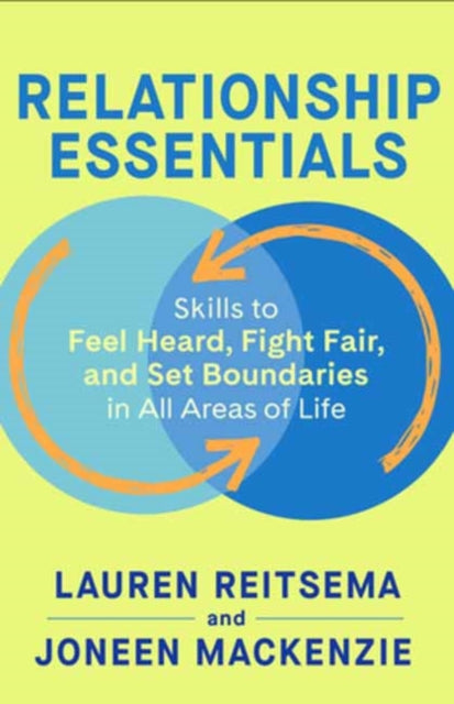 Relationship Essentials: Skills to Feel Heard, Fight Fair, and Set Boundaries in All Areas of Life